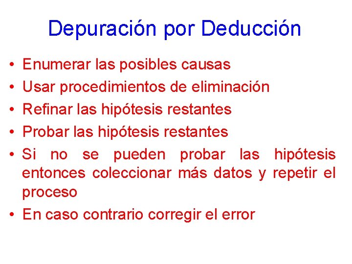 Depuración por Deducción • • • Enumerar las posibles causas Usar procedimientos de eliminación