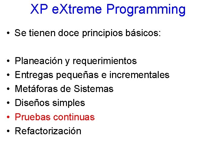 XP e. Xtreme Programming • Se tienen doce principios básicos: • • • Planeación
