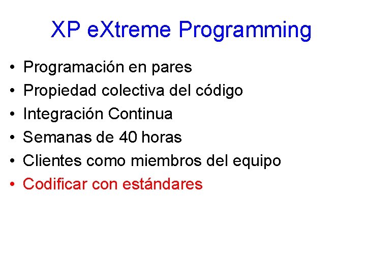XP e. Xtreme Programming • • • Programación en pares Propiedad colectiva del código