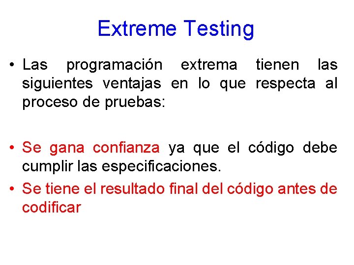 Extreme Testing • Las programación extrema tienen las siguientes ventajas en lo que respecta