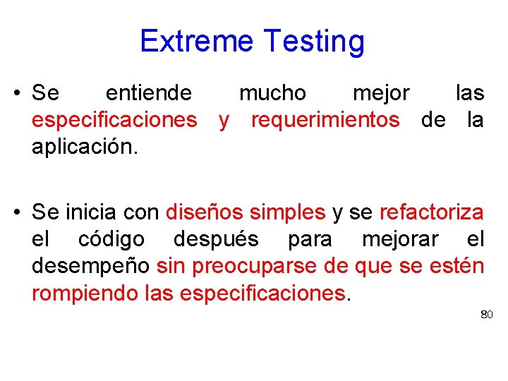 Extreme Testing • Se entiende mucho mejor las especificaciones y requerimientos de la aplicación.