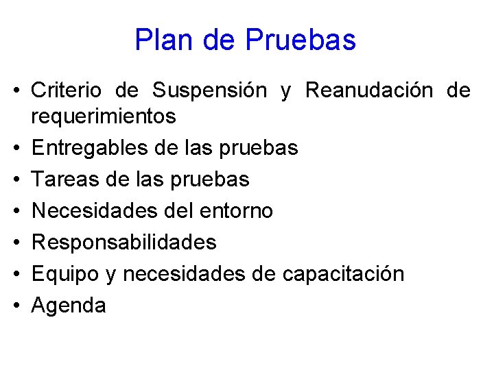 Plan de Pruebas • Criterio de Suspensión y Reanudación de requerimientos • Entregables de