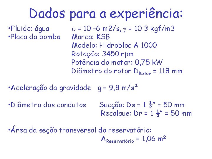 Dados para a experiência: • Fluido: água • Placa da bomba = 10 –