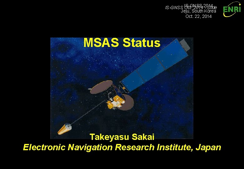 IS-GNSS Oct. 2014 - Slide Jeju, South Korea Oct. 22, 2014 MSAS Status Takeyasu