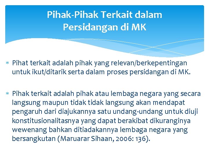 Pihak-Pihak Terkait dalam Persidangan di MK Pihat terkait adalah pihak yang relevan/berkepentingan untuk ikut/ditarik