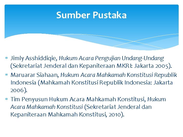 Sumber Pustaka Jimly Asshiddiqie, Hukum Acara Pengujian Undang-Undang (Sekretariat Jenderal dan Kepaniteraan MKRI: Jakarta