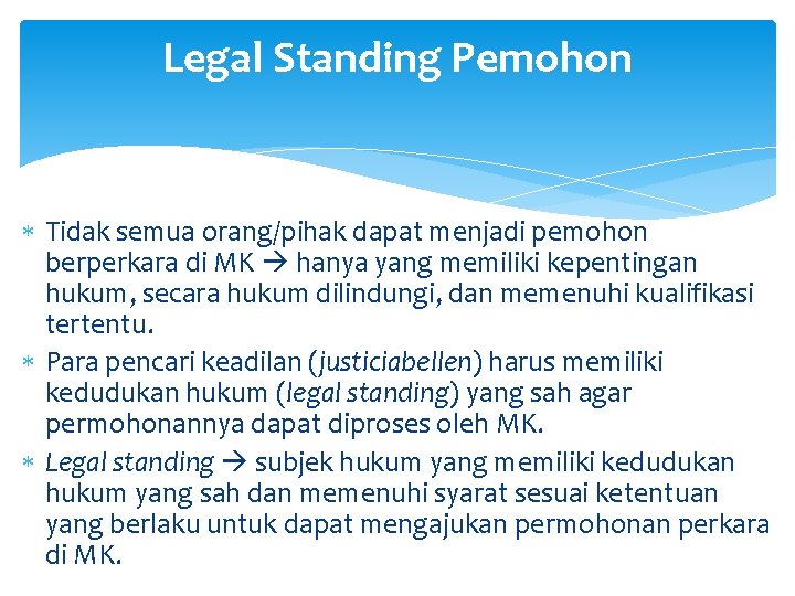 Legal Standing Pemohon Tidak semua orang/pihak dapat menjadi pemohon berperkara di MK hanya yang