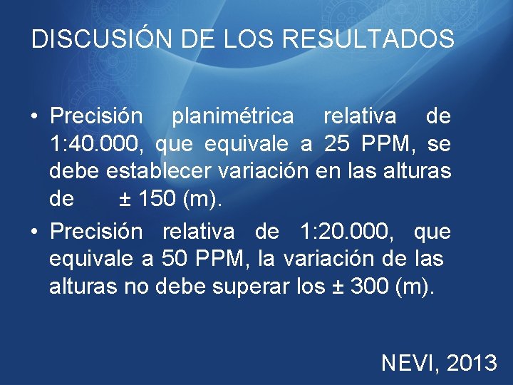 DISCUSIÓN DE LOS RESULTADOS • Precisión planimétrica relativa de 1: 40. 000, que equivale