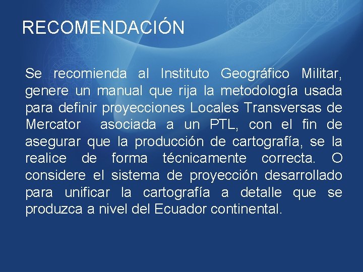 RECOMENDACIÓN Se recomienda al Instituto Geográfico Militar, genere un manual que rija la metodología