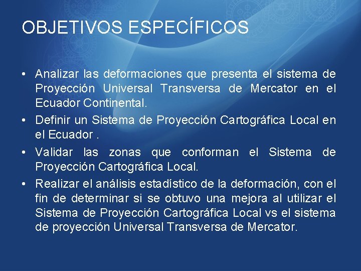 OBJETIVOS ESPECÍFICOS • Analizar las deformaciones que presenta el sistema de Proyección Universal Transversa