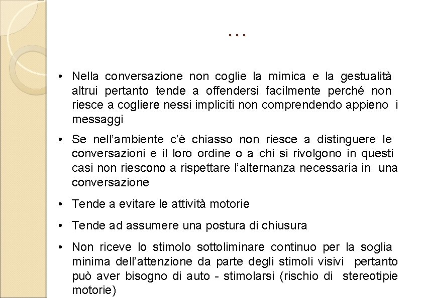 … • Nella conversazione non coglie la mimica e la gestualità altrui pertanto tende