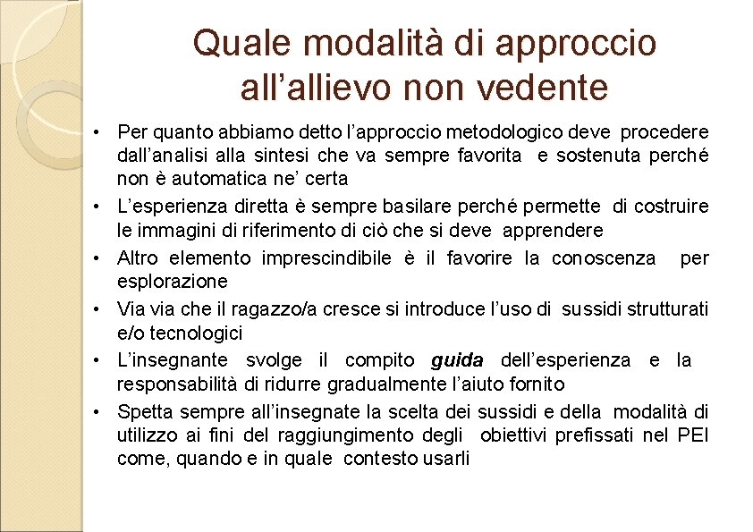 Quale modalità di approccio all’allievo non vedente • Per quanto abbiamo detto l’approccio metodologico