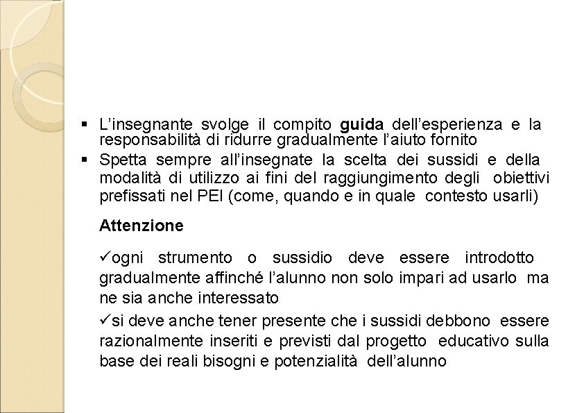 § L’insegnante svolge il compito guida dell’esperienza e la responsabilità di ridurre gradualmente l’aiuto