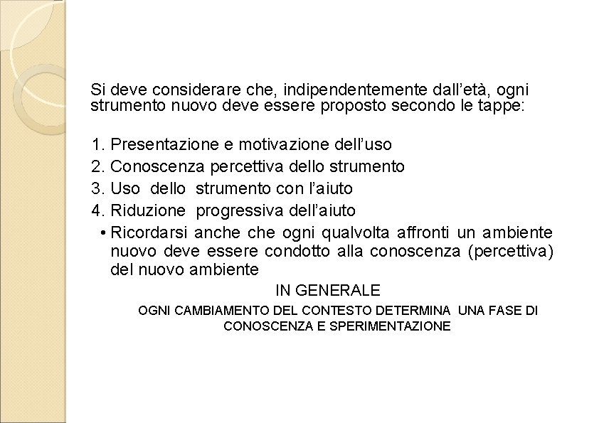 Si deve considerare che, indipendentemente dall’età, ogni strumento nuovo deve essere proposto secondo le