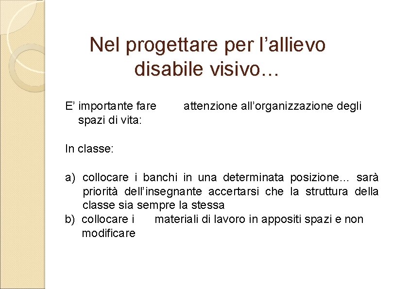 Nel progettare per l’allievo disabile visivo… E’ importante fare spazi di vita: attenzione all’organizzazione