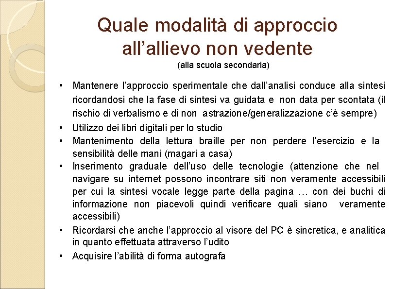Quale modalità di approccio all’allievo non vedente (alla scuola secondaria) • Mantenere l’approccio sperimentale