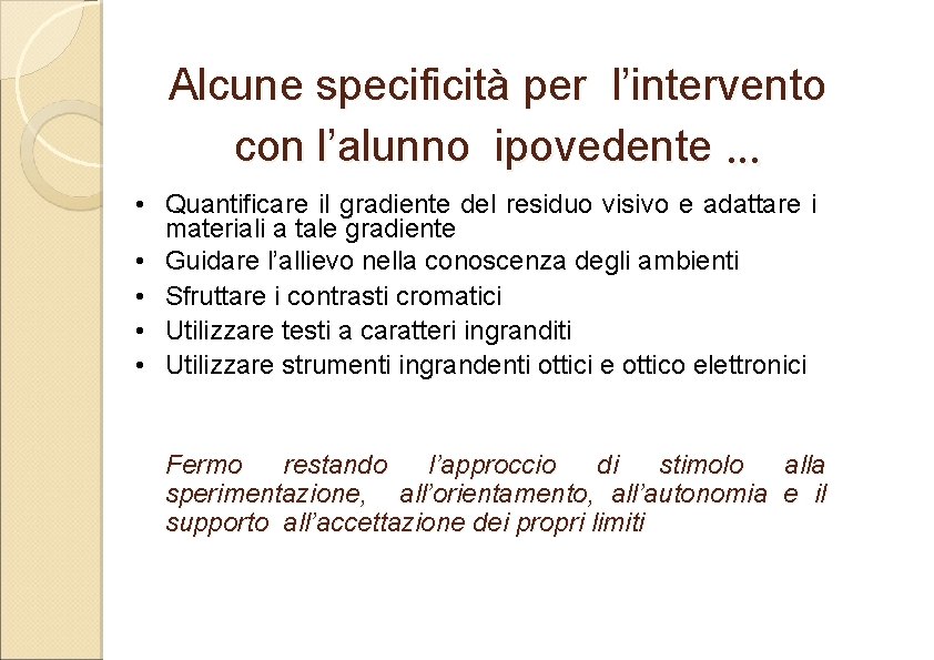 Alcune specificità per l’intervento con l’alunno ipovedente … • Quantificare il gradiente del residuo