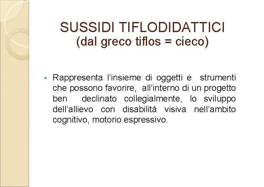 SUSSIDI TIFLODIDATTICI (dal greco tiflos = cieco) • Rappresenta l’insieme di oggetti e strumenti