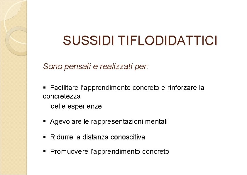 SUSSIDI TIFLODIDATTICI Sono pensati e realizzati per: § Facilitare l’apprendimento concreto e rinforzare la