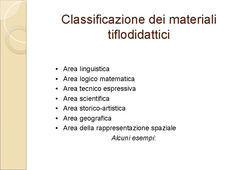 Classificazione dei materiali tiflodidattici • • Area linguistica Area logico matematica Area tecnico espressiva