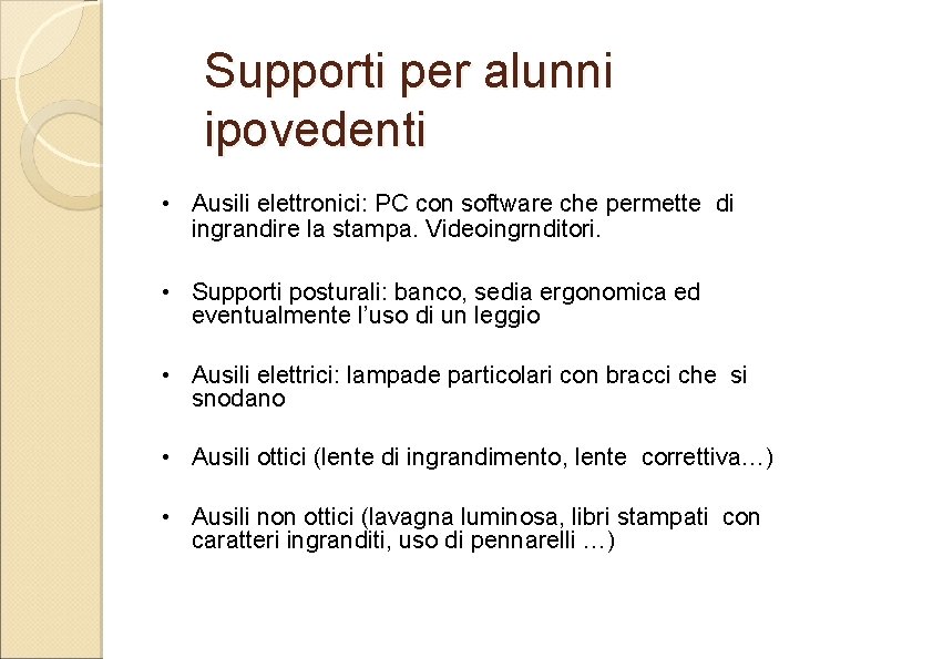 Supporti per alunni ipovedenti • Ausili elettronici: PC con software che permette di ingrandire