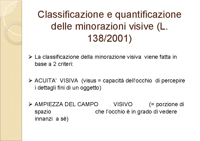 Classificazione e quantificazione delle minorazioni visive (L. 138/2001) Ø La classificazione della minorazione visiva