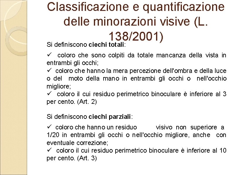 Classificazione e quantificazione delle minorazioni visive (L. 138/2001) Si definiscono ciechi totali: ü coloro