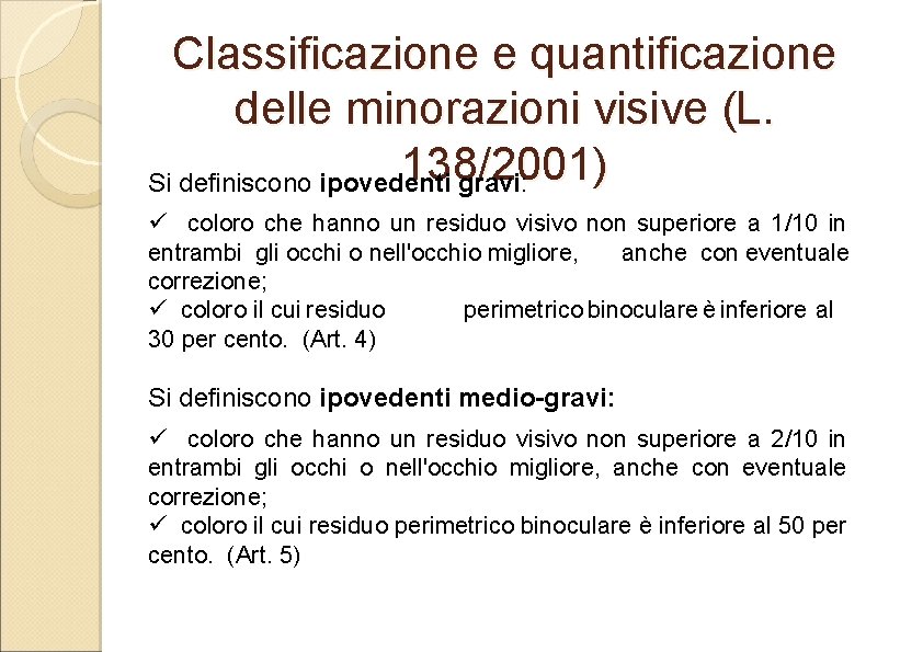 Classificazione e quantificazione delle minorazioni visive (L. 138/2001) Si definiscono ipovedenti gravi: ü coloro