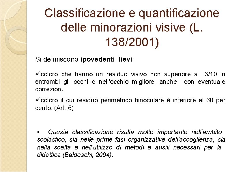 Classificazione e quantificazione delle minorazioni visive (L. 138/2001) Si definiscono ipovedenti lievi: ücoloro che