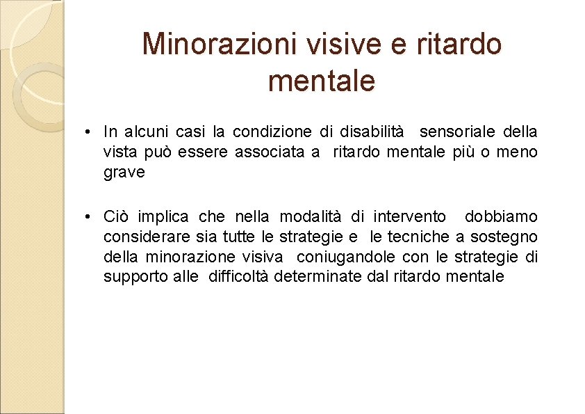 Minorazioni visive e ritardo mentale • In alcuni casi la condizione di disabilità sensoriale