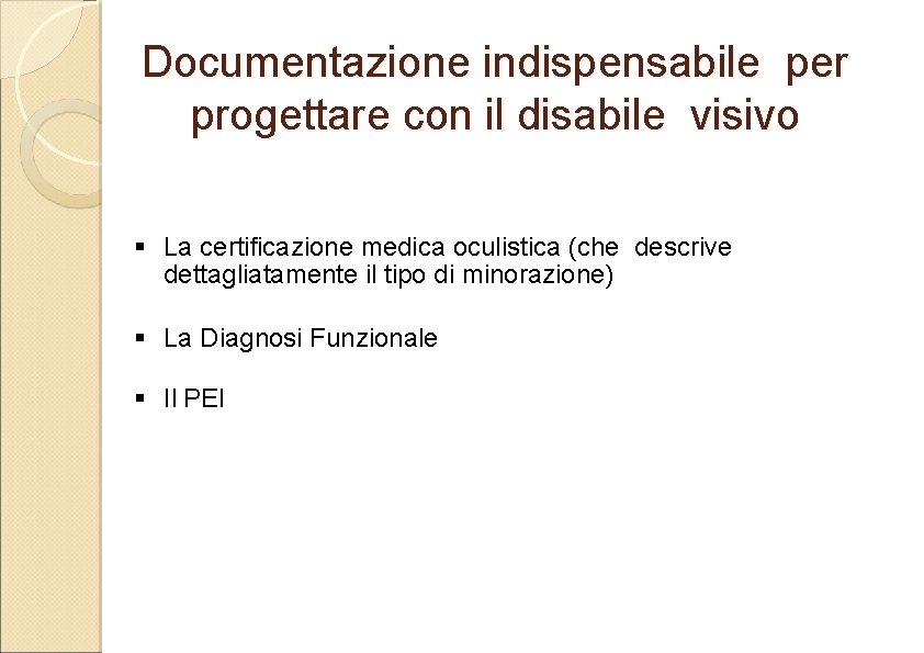 Documentazione indispensabile per progettare con il disabile visivo § La certificazione medica oculistica (che