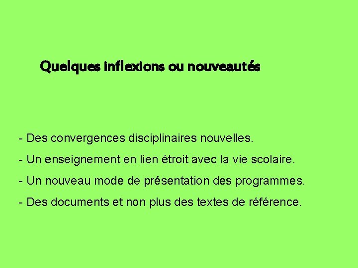 Quelques inflexions ou nouveautés - Des convergences disciplinaires nouvelles. - Un enseignement en lien