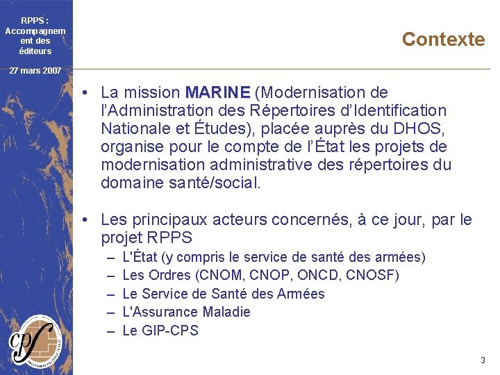 RPPS : Accompagnem ent des éditeurs Contexte 27 mars 2007 • La mission MARINE