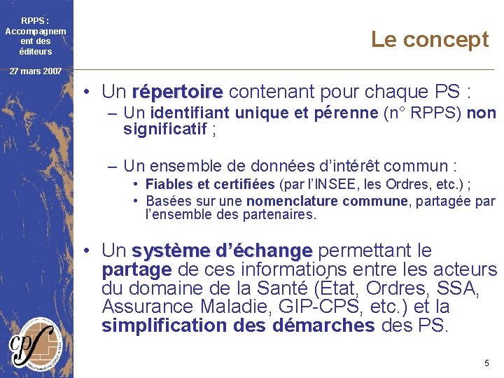 RPPS : Accompagnem ent des éditeurs Le concept 27 mars 2007 • Un répertoire