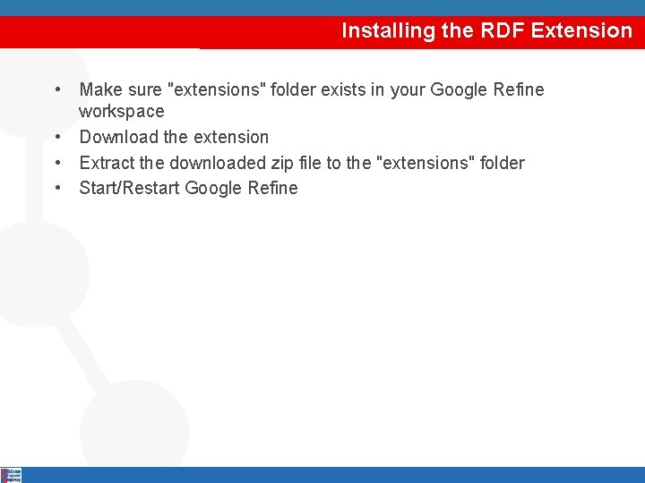 Installing the RDF Extension • Make sure "extensions" folder exists in your Google Refine