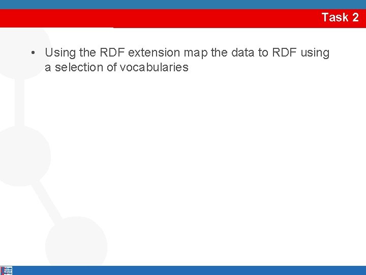 Task 2 • Using the RDF extension map the data to RDF using a