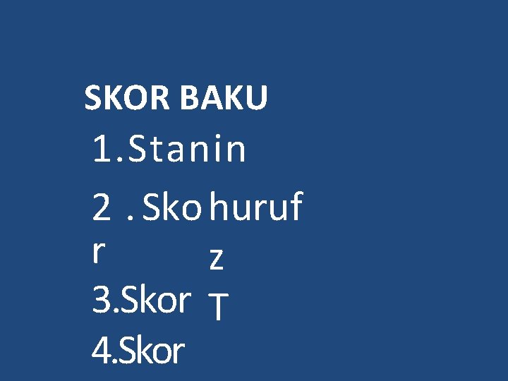 SKOR BAKU 1. Stanin 2. Sko huruf r z 3. Skor T 4. Skor