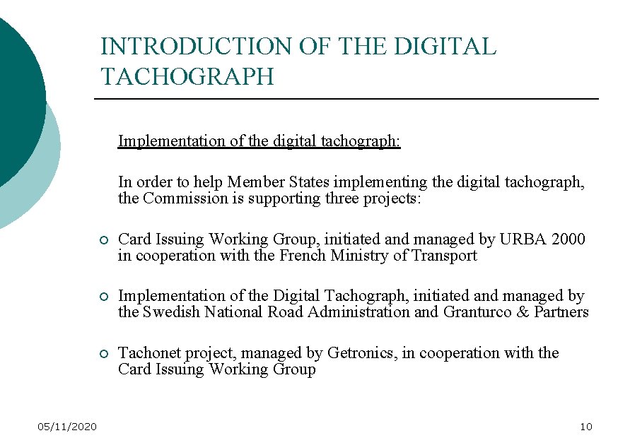 INTRODUCTION OF THE DIGITAL TACHOGRAPH Implementation of the digital tachograph: In order to help