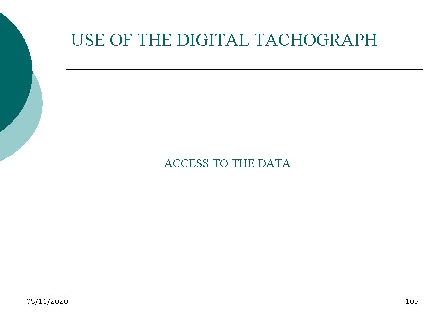 USE OF THE DIGITAL TACHOGRAPH ACCESS TO THE DATA 05/11/2020 105 