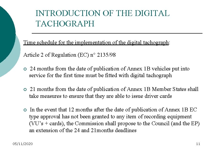 INTRODUCTION OF THE DIGITAL TACHOGRAPH Time schedule for the implementation of the digital tachograph: