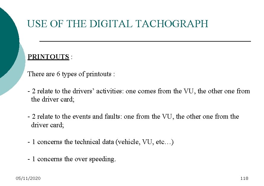 USE OF THE DIGITAL TACHOGRAPH PRINTOUTS : There are 6 types of printouts :