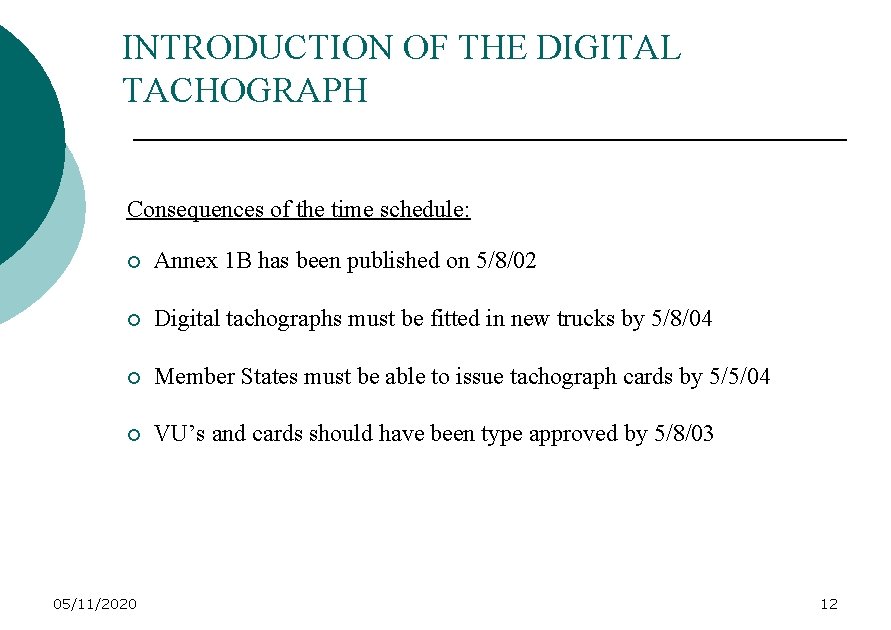 INTRODUCTION OF THE DIGITAL TACHOGRAPH Consequences of the time schedule: ¡ Annex 1 B
