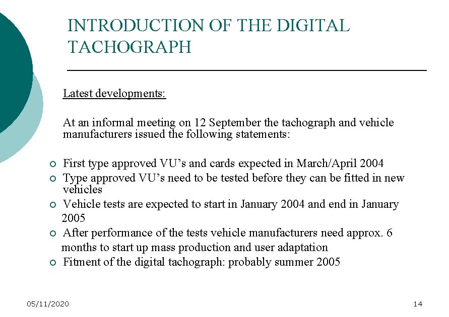 INTRODUCTION OF THE DIGITAL TACHOGRAPH Latest developments: At an informal meeting on 12 September