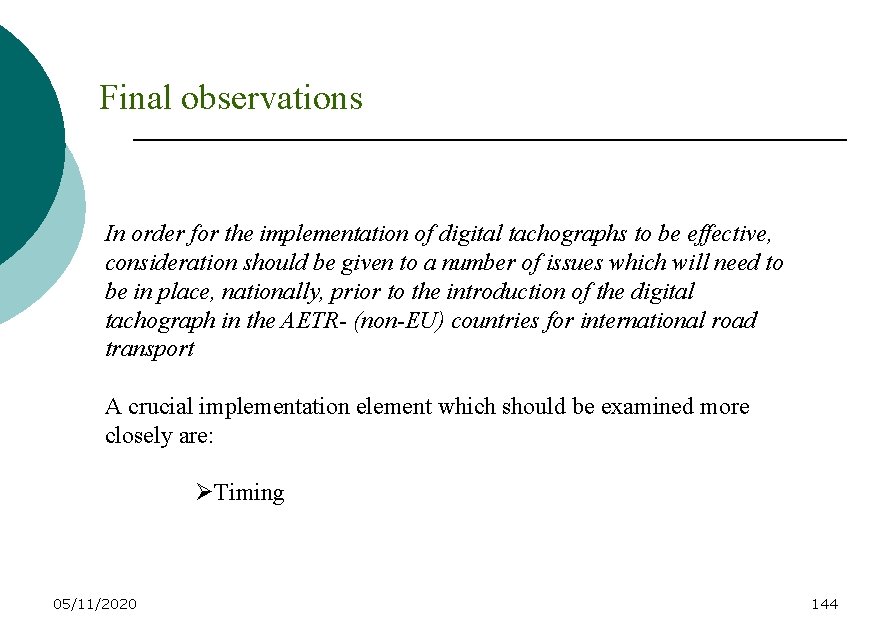 Final observations In order for the implementation of digital tachographs to be effective, consideration