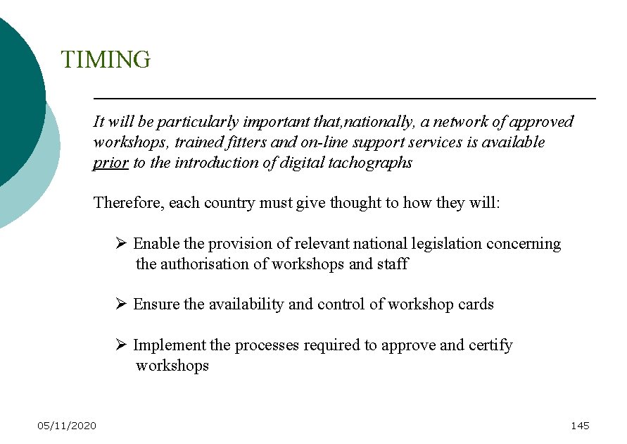 TIMING It will be particularly important that, nationally, a network of approved workshops, trained