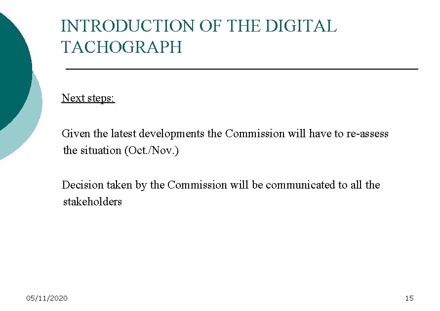 INTRODUCTION OF THE DIGITAL TACHOGRAPH Next steps: Given the latest developments the Commission will