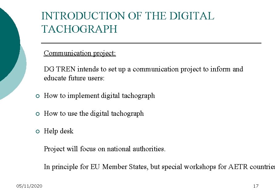 INTRODUCTION OF THE DIGITAL TACHOGRAPH Communication project: DG TREN intends to set up a
