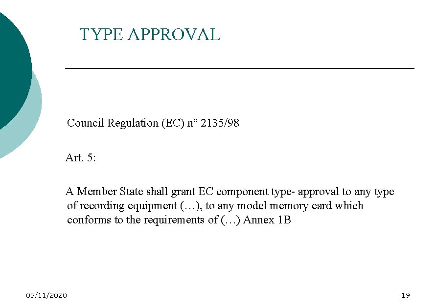 TYPE APPROVAL Council Regulation (EC) n° 2135/98 Art. 5: A Member State shall grant