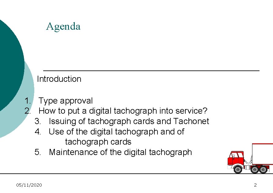  Agenda Introduction 1. Type approval 2. How to put a digital tachograph into