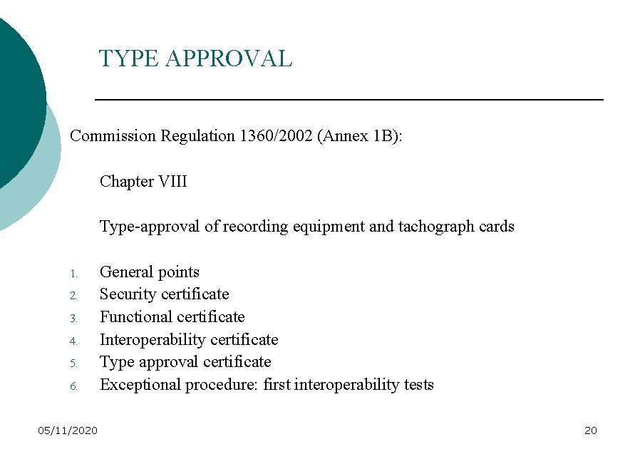 TYPE APPROVAL Commission Regulation 1360/2002 (Annex 1 B): Chapter VIII Type-approval of recording equipment